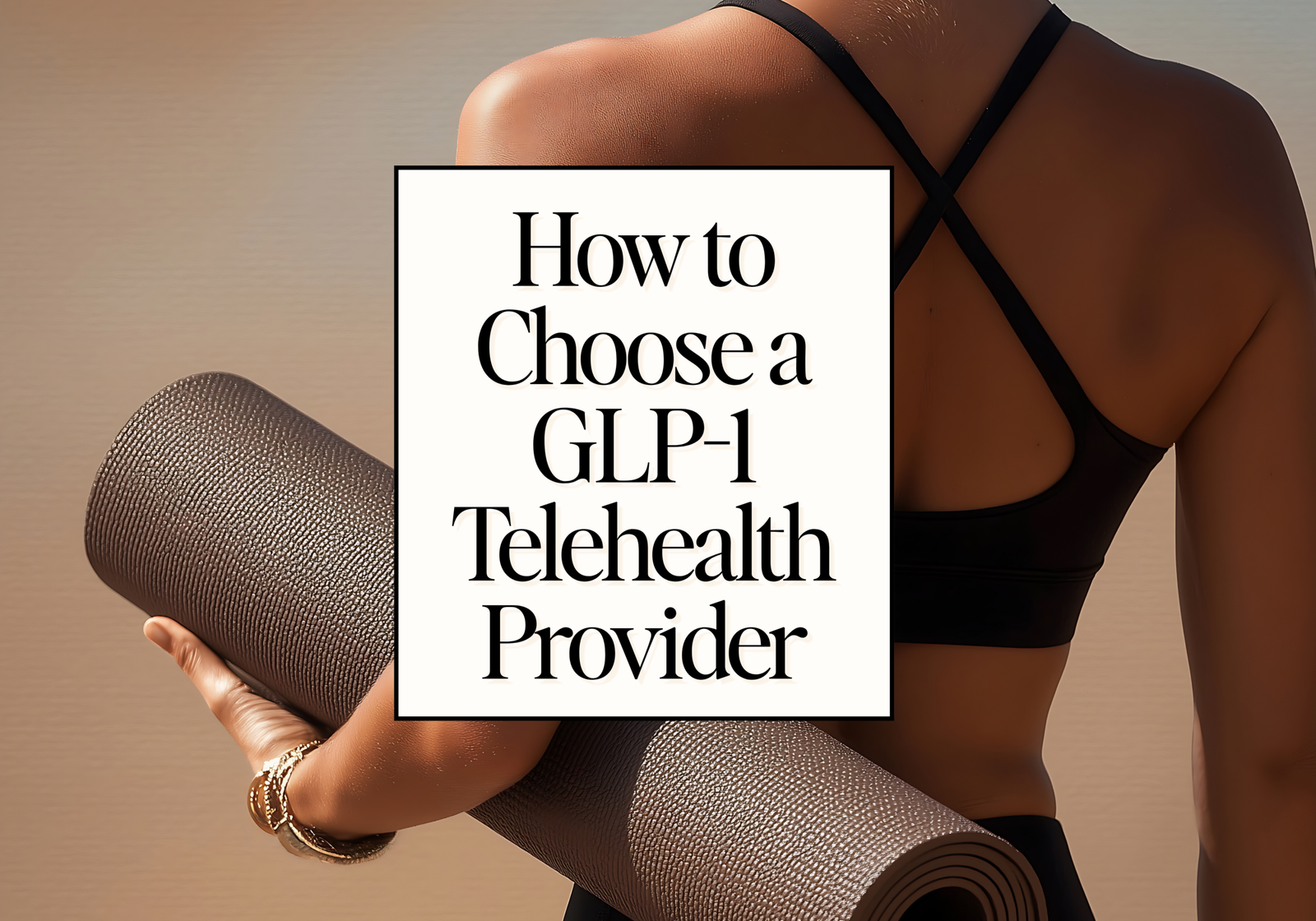 how to choose a glp-1 telehealth provider